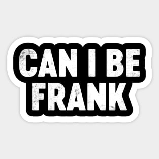 Can I Be Frank Funny Father's Day Sticker